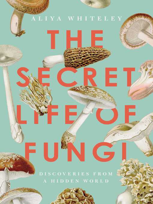 Title details for The Secret Life of Fungi by Aliya Whiteley - Available